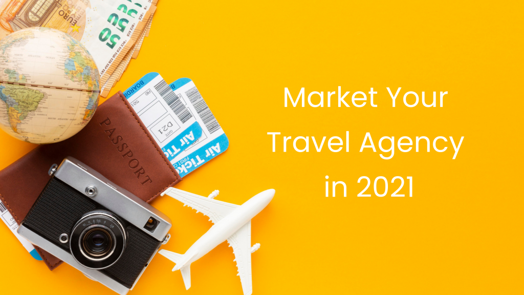 Market your Travel Agency for the Year 2021